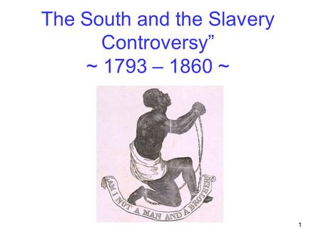 The South and the Slavery Controversy” ~ 1793 – 1860 ~ 1.