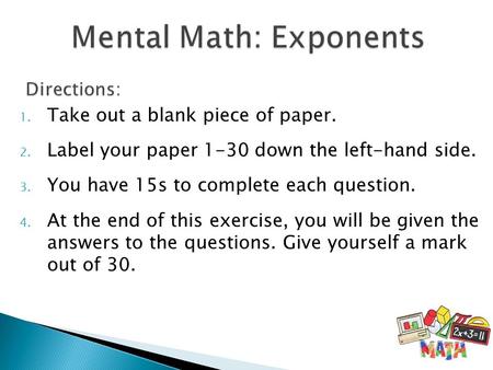 1. Take out a blank piece of paper. 2. Label your paper 1-30 down the left-hand side. 3. You have 15s to complete each question. 4. At the end of this.