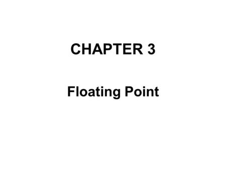 CHAPTER 3 Floating Point.