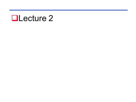  Lecture 2 Processor Organization  Control needs to have the  Ability to fetch instructions from memory  Logic and means to control instruction sequencing.