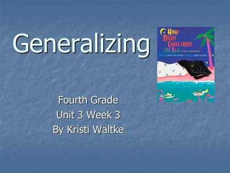 Generalizing Fourth Grade Unit 3 Week 3 By Kristi Waltke.