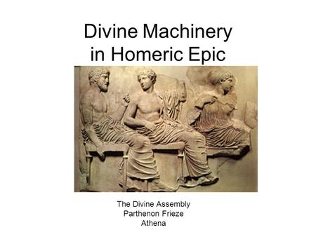 Divine Machinery in Homeric Epic The Divine Assembly Parthenon Frieze Athena.