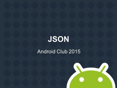 JSON Android Club 2015.