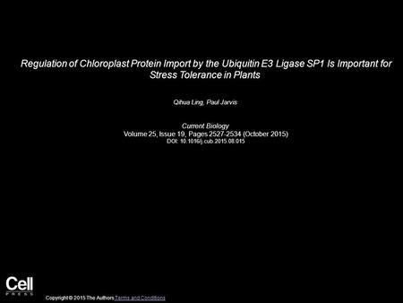 Regulation of Chloroplast Protein Import by the Ubiquitin E3 Ligase SP1 Is Important for Stress Tolerance in Plants Qihua Ling, Paul Jarvis Current Biology.