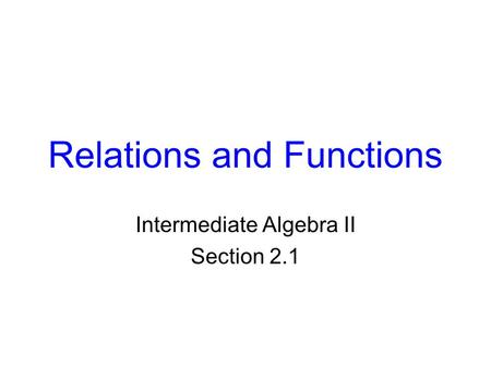 Relations and Functions Intermediate Algebra II Section 2.1.