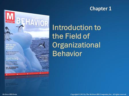 Copyright © 2012 by The McGraw-Hill Companies, Inc. All rights reserved. McGraw-Hill/Irwin Introduction to the Field of Organizational Behavior.