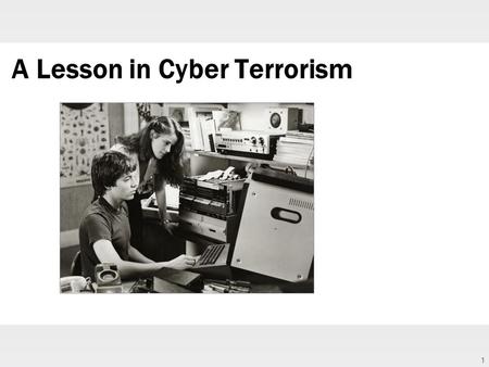 1 A Lesson in Cyber Terrorism. 2 Cyber Terrorism Look up definitions to the listed terms using the website below