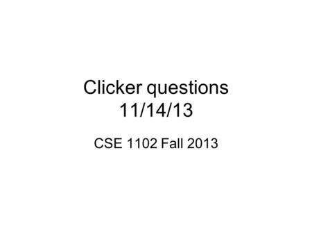 Clicker questions 11/14/13 CSE 1102 Fall 2013. A. Composite B. Holder C. Proxy D. Factory E. Impossible to tell from diagram In this example, we want.