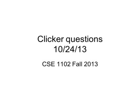 Clicker questions 10/24/13 CSE 1102 Fall 2013. θ (x,y) (0,0) What is the relationship between θ and (x,y) ? A.y = mx + b B.θ = x 2 + y 2 C.tan(θ) = x/y;