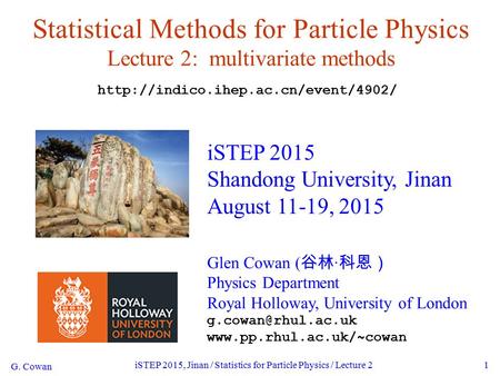 G. Cowan iSTEP 2015, Jinan / Statistics for Particle Physics / Lecture 21 Statistical Methods for Particle Physics Lecture 2: multivariate methods iSTEP.