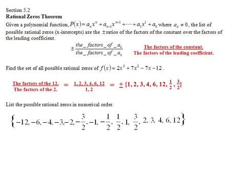 The factors of the constant. The factors of the leading coefficient. The factors of the 12. The factors of the 2. 1, 2, 3, 4, 6, 12 1, 2 = + {1, 2, 3,