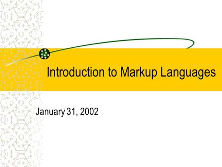 Introduction to Markup Languages January 31, 2002.