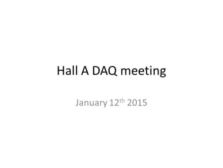 Hall A DAQ meeting January 12 th 2015. Summary summary GMp /DVCS BCM / Unser Raster Summary Compton EDTM F1 TDC Halo monitor Gas Cerenkov SBS Fastbus.