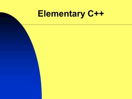 Elementary C++. Procedural Programming Split your problem into simpler parts then solve each part separately Recognize common parts and solve them only.