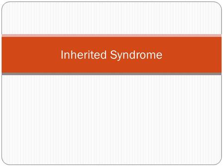 Inherited Syndrome. History 55 year old female presents with headaches, slurred speech and changes in short-term memory Pt also complained of gait abnormalities.