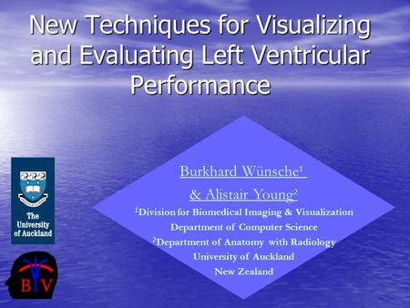 New Techniques for Visualizing and Evaluating Left Ventricular Performance Burkhard Wünsche 1 & Alistair Young 2 1 Division for Biomedical Imaging & Visualization.