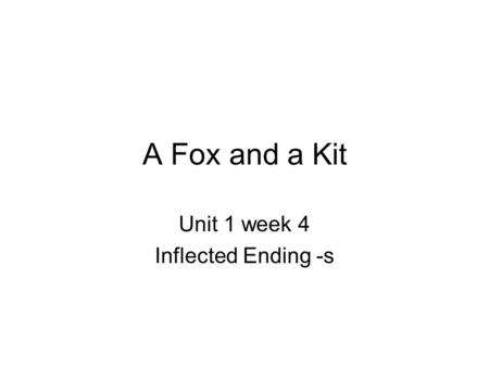 Unit 1 week 4 Inflected Ending -s