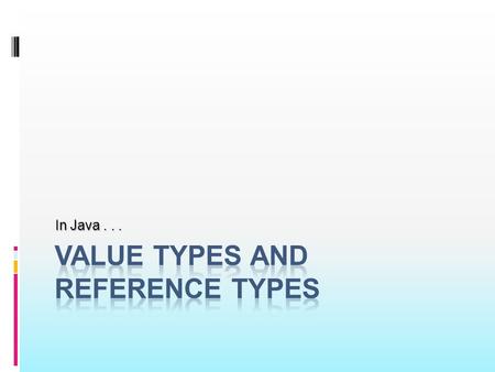 In Java.... Variables contain the values of primitive data types Value Types.