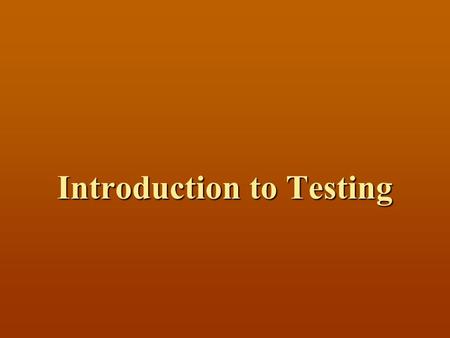 Introduction to Testing. Topics Who are we? Who are we? Software Testing Definition and Goals Software Testing Definition and Goals Facts and Numbers.