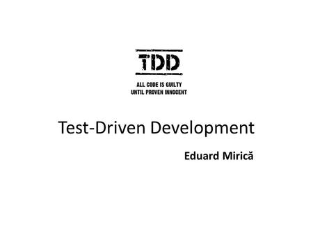 Test-Driven Development Eduard Miric ă. The problem.