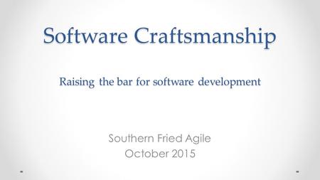 Software Craftsmanship Raising the bar for software development