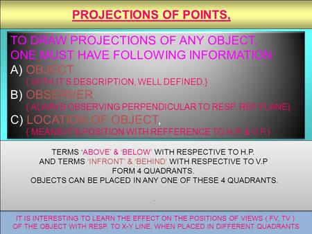 IT IS INTERESTING TO LEARN THE EFFECT ON THE POSITIONS OF VIEWS ( FV, TV ) OF THE OBJECT WITH RESP. TO X-Y LINE, WHEN PLACED IN DIFFERENT QUADRANTS TO.