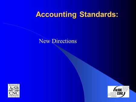 Accounting Standards: New Directions. The Current Situation in Canada.