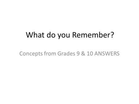 Concepts from Grades 9 & 10 ANSWERS