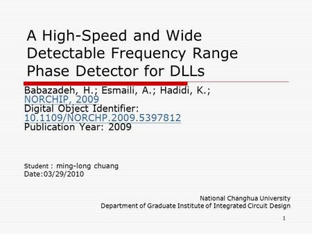 1 A High-Speed and Wide Detectable Frequency Range Phase Detector for DLLs Babazadeh, H.; Esmaili, A.; Hadidi, K.; NORCHIP, 2009 Digital Object Identifier: