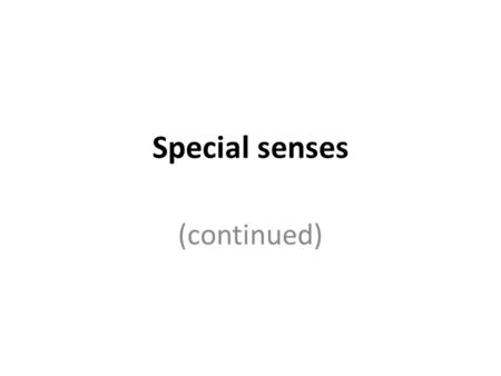 Special senses (continued). Receptors are classified into 3 types Exteroceptors – located near the body surface, are specialized to perceive stimuli from.