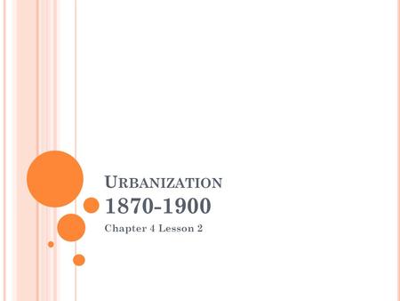 U RBANIZATION 1870-1900 Chapter 4 Lesson 2. U RBAN P ROBLEMS W HAT PROBLEMS ARISE ? A. Housing 1) Lack of adequate family housing 2) Overcrowding B. Transportation.