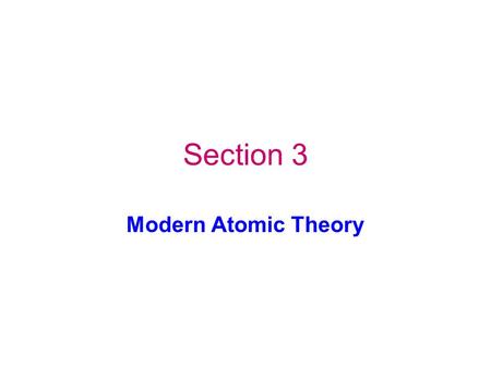 Section 3 Modern Atomic Theory. Key Concepts What can happen to electrons when atoms gain or lose energy? What model do scientists use to describe how.