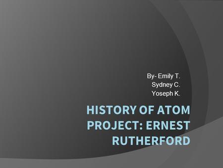 HISTORY OF ATOM PROJECT: ERNEST RUTHERFORD