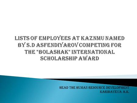 Head the Human Resource Development Karibayeva A.K.