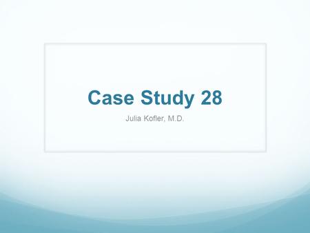 Case Study 28 Julia Kofler, M.D.. The brain in this case is from a male infant who was delivered prematurely at 30.5 weeks gestation due to intrauterine.