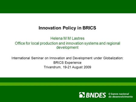 Innovation Policy in BRICS Helena M M Lastres Office for local production and innovation systems and regional development International Seminar on Innovation.