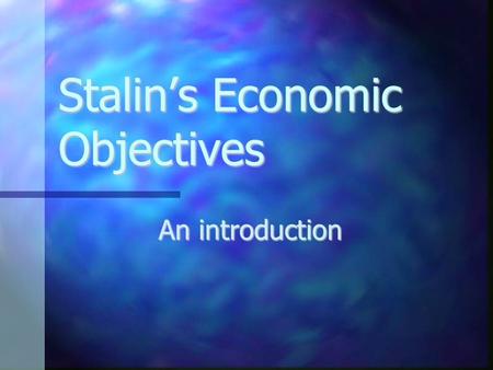 Stalin’s Economic Objectives An introduction. Trotsky Key Ideas: Key Ideas: Idealistic. Idealistic. Committed to “Permanent Revolution” within the USSR.