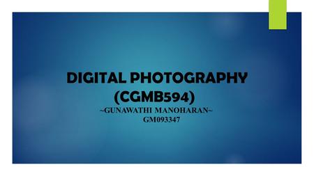 DIGITAL PHOTOGRAPHY (CGMB594) ~GUNAWATHI MANOHARAN~ GM093347.