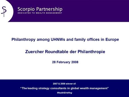 2007 & 2006 winner of: “The leading strategy consultants in global wealth management” WealthBriefing 1 Philanthropy among UHNWs and family offices in Europe.