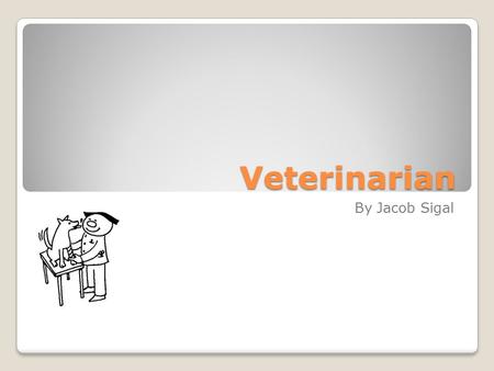 Veterinarian By Jacob Sigal. Typical Day Veterinarians often work long hours. Groups of them will take turns to be on call during the day. Veterinarians.