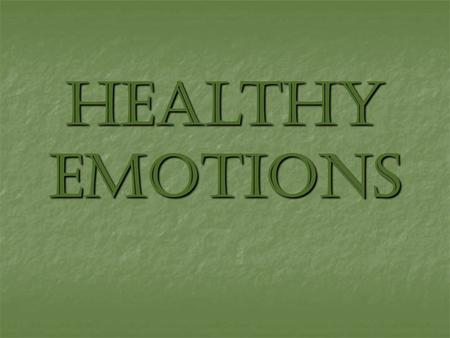 Healthy Emotions. Emotions The strong, immediate reactions that you feel in response to an experience. There are emotions in everything you do!