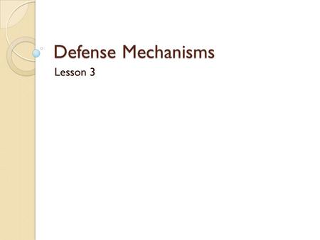 Defense Mechanisms Lesson 3. Describe the purpose of defense mechanisms. Your first response to a stressor is physical. The energy boost and the other.