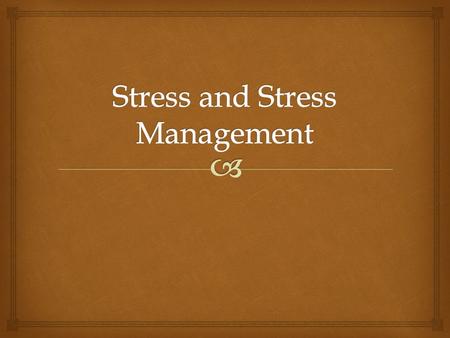   The same event may be stressful for one person and not at all stressful for another person?  You cannot change the way you react to stress?  Prolonged.