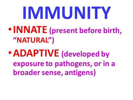 IMMUNITY INNATE (present before birth, “NATURAL”)