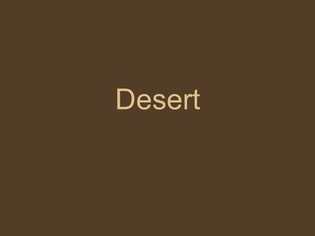 Desert. Desert definition A desert is A habitat that is: 1.Dry (little rainfall) 2.Sandy 3.Extreme temperatures (very cold or very hot) 4.Sparse vegetation.