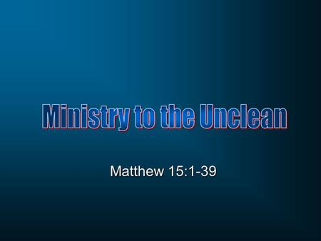 Matthew 15:1-39. Matthew 15:1-2 Then some Pharisees and scribes came to Jesus from Jerusalem and said, 2 “Why do Your disciples break the tradition of.