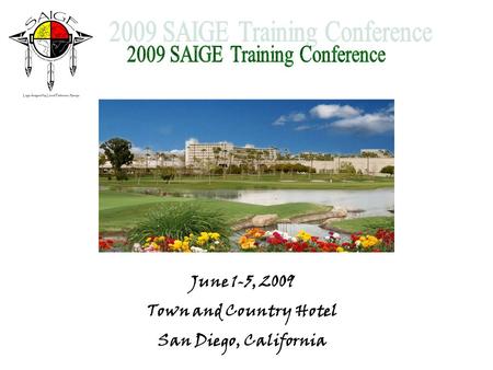 June 1-5, 2009 Town and Country Hotel San Diego, California.