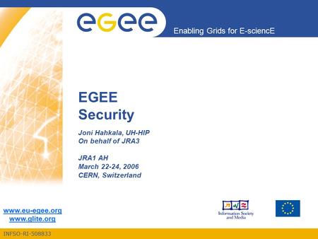 INFSO-RI-508833 Enabling Grids for E-sciencE www.eu-egee.org www.glite.org EGEE Security Joni Hahkala, UH-HIP On behalf of JRA3 JRA1 AH March 22-24, 2006.