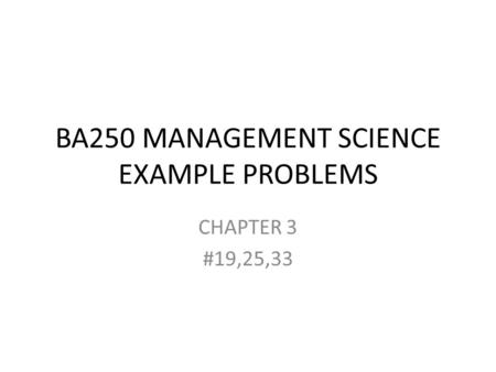 BA250 MANAGEMENT SCIENCE EXAMPLE PROBLEMS