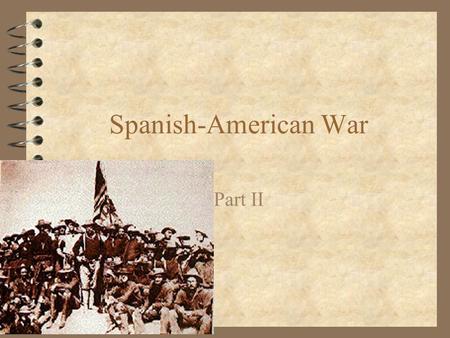 Spanish-American War Part II. 4 American Forces landed in Cuba in June 1898 4 Army was made up of 17,000 troops.